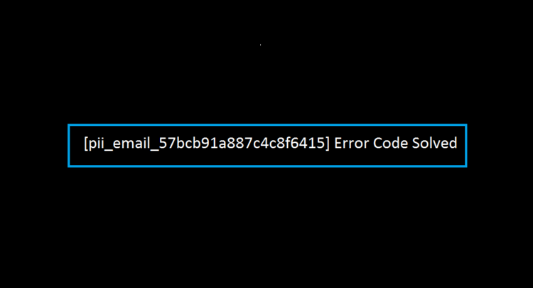 [pii_email_57bcb91a887c4c8f6415] Error Code Solved
