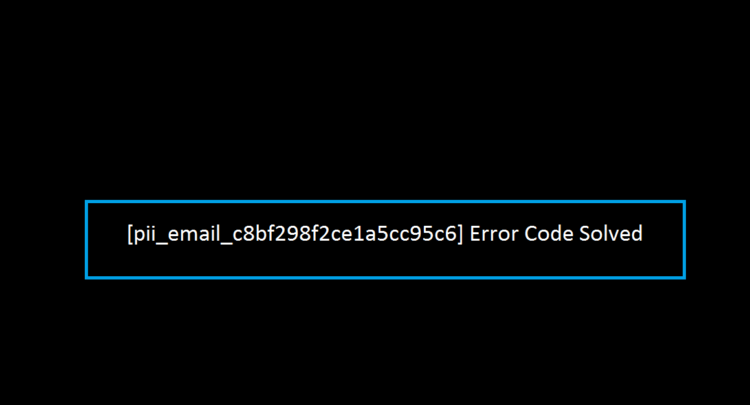 [pii_email_c8bf298f2ce1a5cc95c6] Error Code Solved