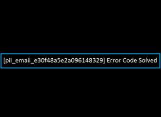 [pii_email_e30f48a5e2a096148329] Error Code Solved