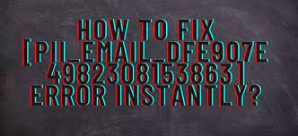 How to solve [pii_email_dfe907e4982308153863] error?