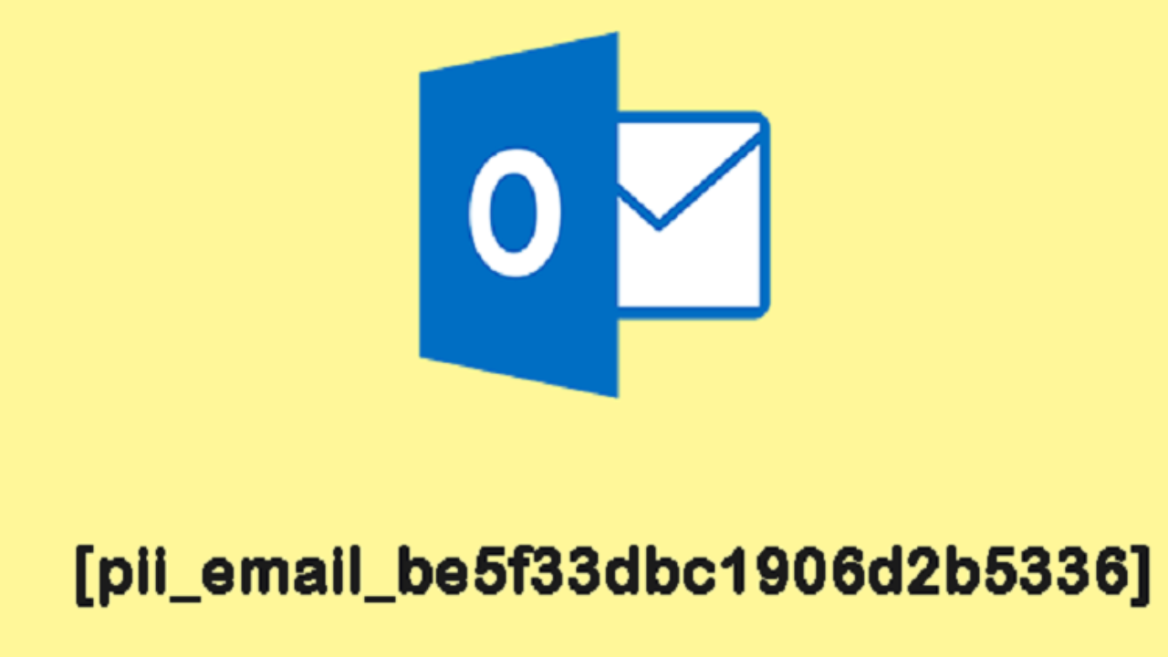 Fix [pii_email_be5f33dbc1906d2b5336] Easily | 6 Steps to Fix the error