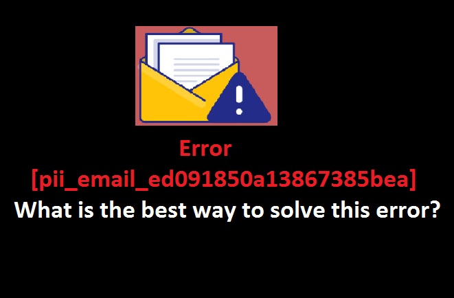 Error [pii_email_ed091850a13867385bea] how to solve?