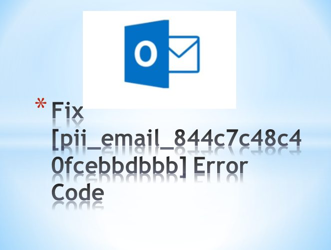 How To Fix [pii_email_844c7c48c40fcebbdbbb] Error Code?