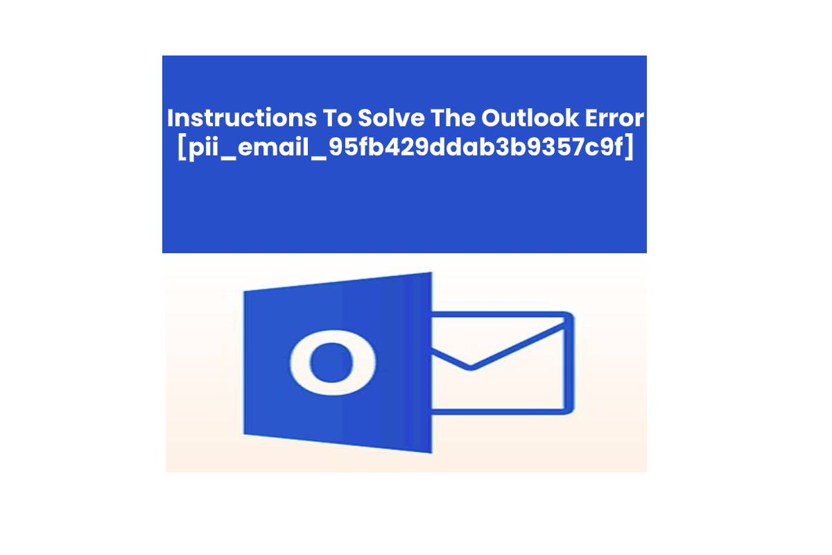 How to solve [pii_email_95fb429ddab3b9357c9f] Outlook Error