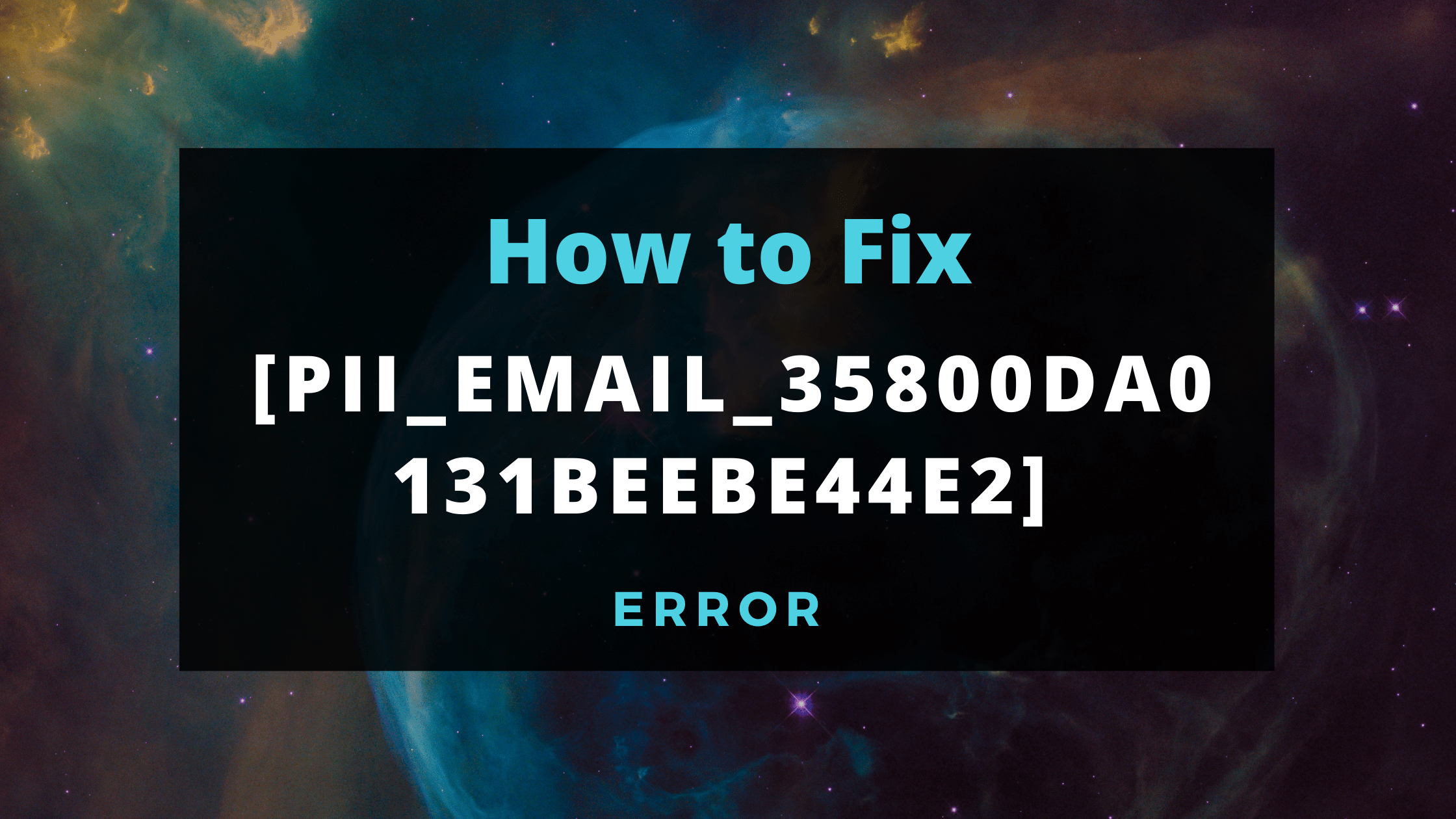 [pii_email_35800da0131beebe44e2] Error Code Issue Solved