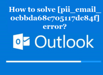 How To Solve [pii_email_0cbbda68c705117dc84f] Error?