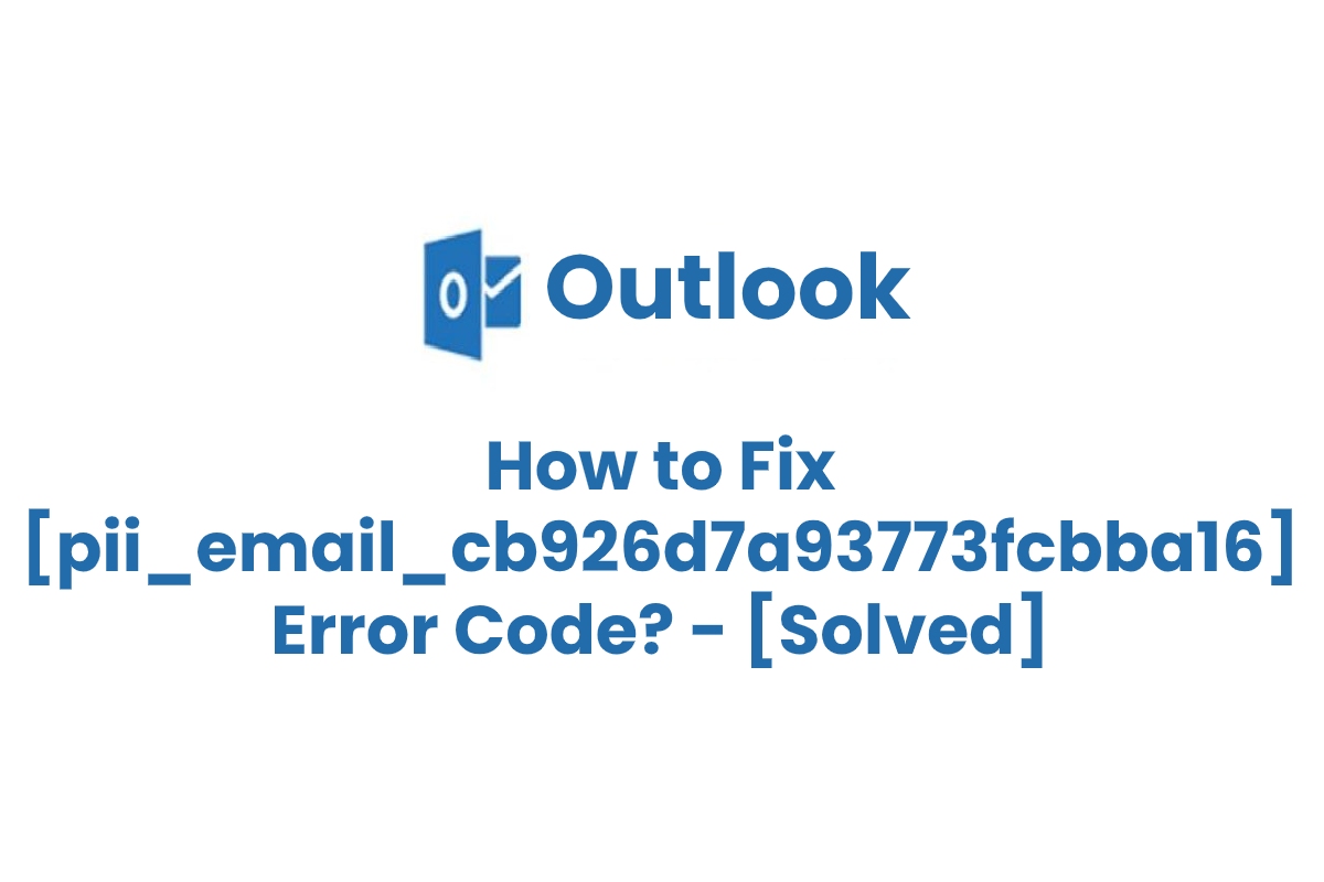 How to solve the [pii_email_cb926d7a93773fcbba16] Error in Outlook