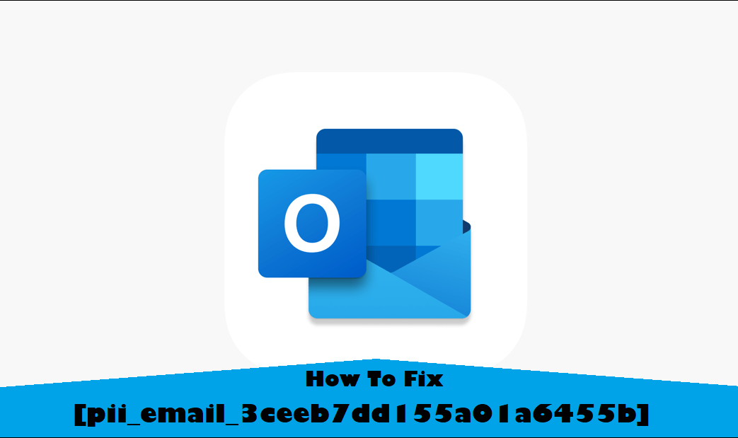 How to Fix pii_email_3ceeb7dd155a01a6455b error code in 2021?