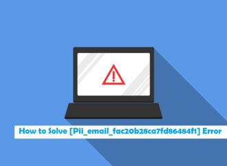 [100% SOLVED] How to Solve [Pii_email_fac20b28ca7fd86484f1] Error : Step by Step