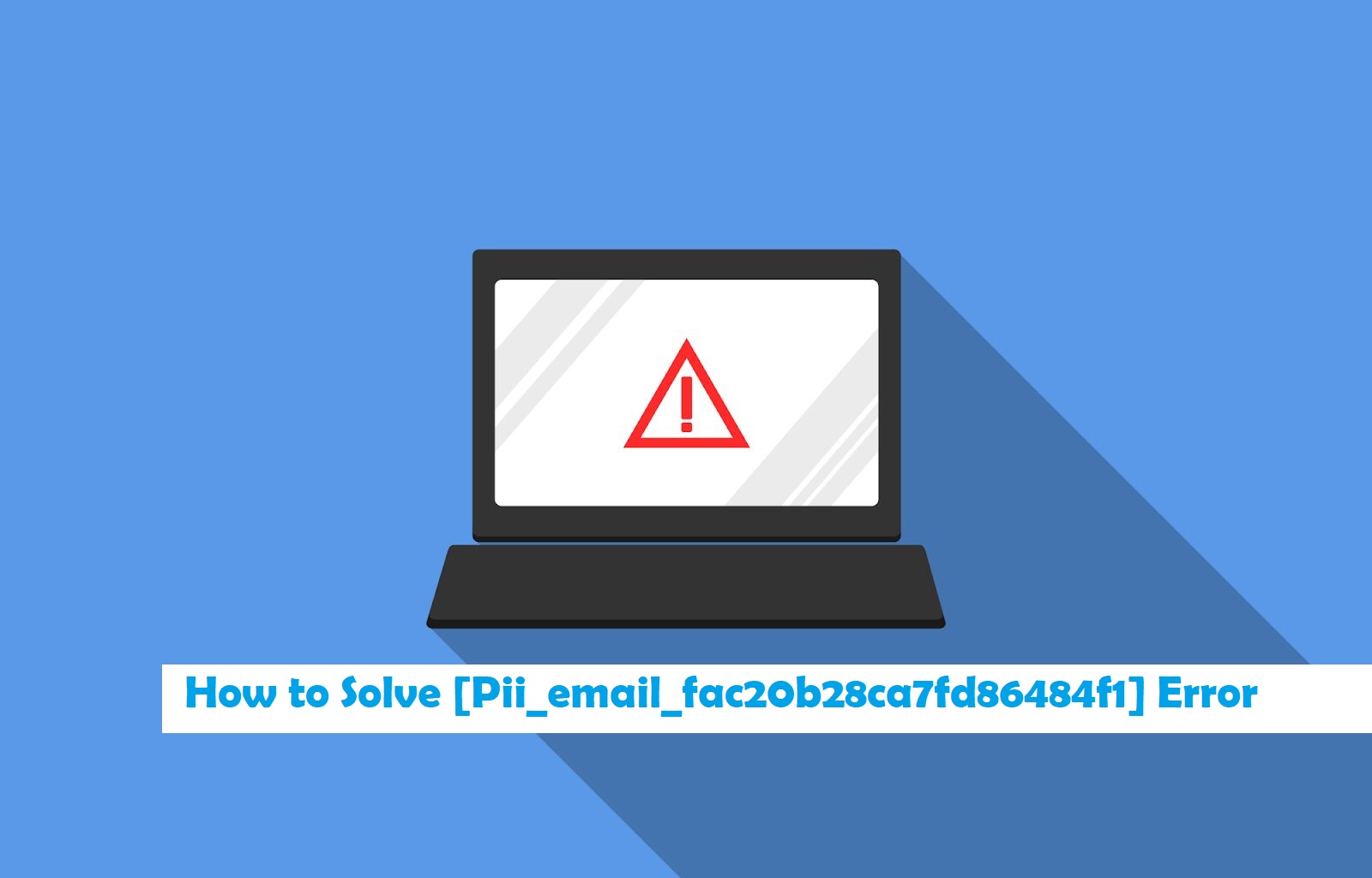 [100% SOLVED] How to Solve [Pii_email_fac20b28ca7fd86484f1] Error : Step by Step
