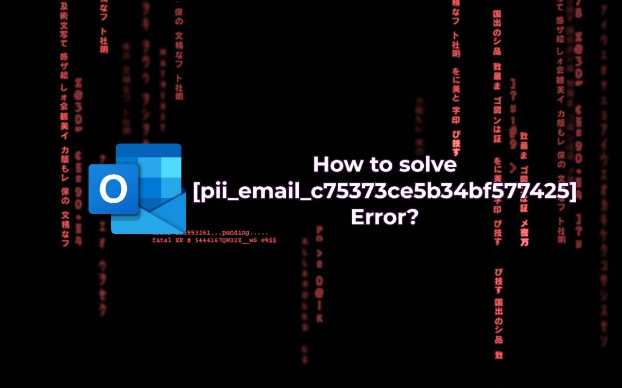 How to solve [pii_email_c75373ce5b34bf577425] Error Code in MS Outlook?